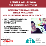 Leaders’ wellbeing and the business of fitness with Claire Moore