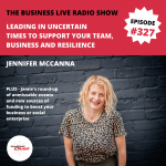 Leading in uncertain times to support your team, business and resilience – Jen McCanna